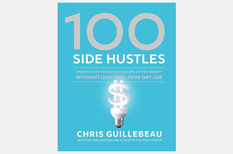 100 Side Hustles: Unexpected Ideas for Making Extra Money Without Quitting Your Day Job