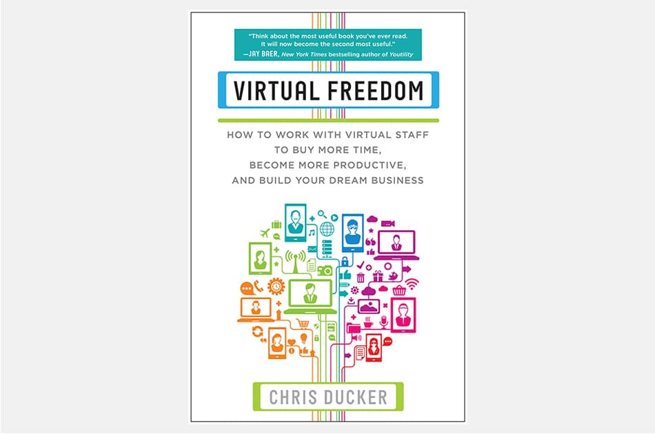 Virtual Freedom: How to Work with Virtual Staff to Buy More Time, Become More Productive, and Build Your Dream Business