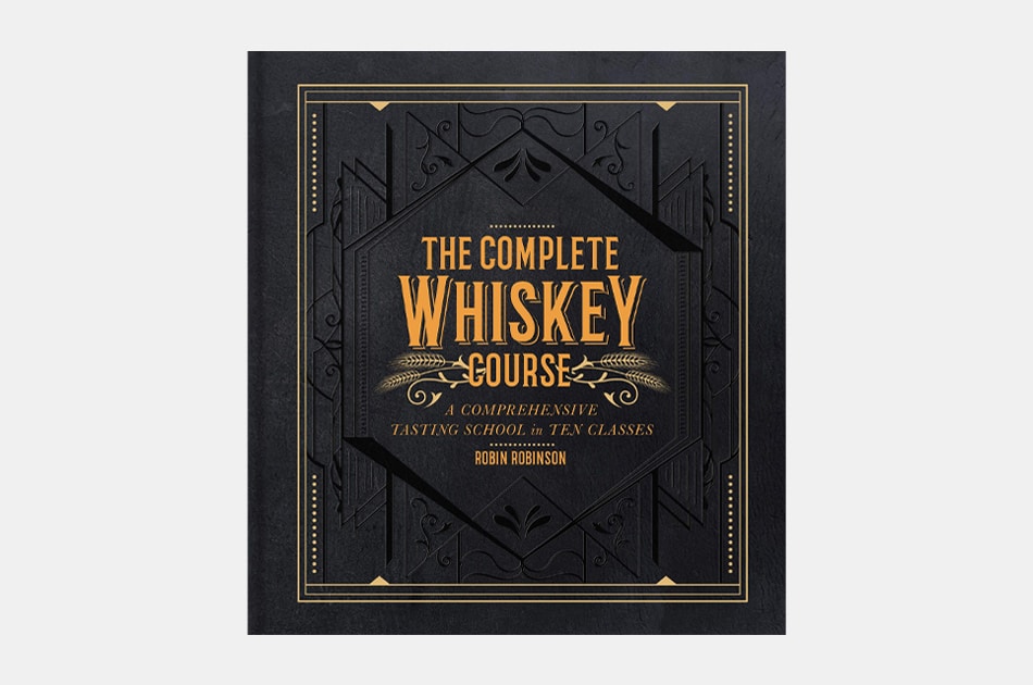 The Complete Whiskey Course: A Comprehensive Tasting School in Ten Classes