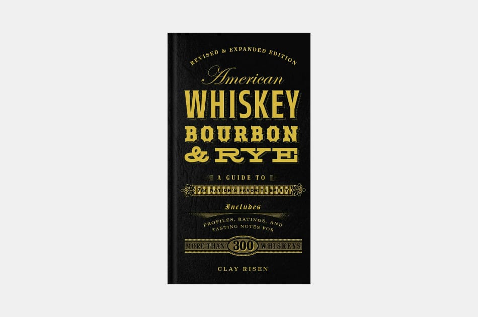 American Whiskey, Bourbon & Rye: A Guide to the Nation's Favorite Spirit