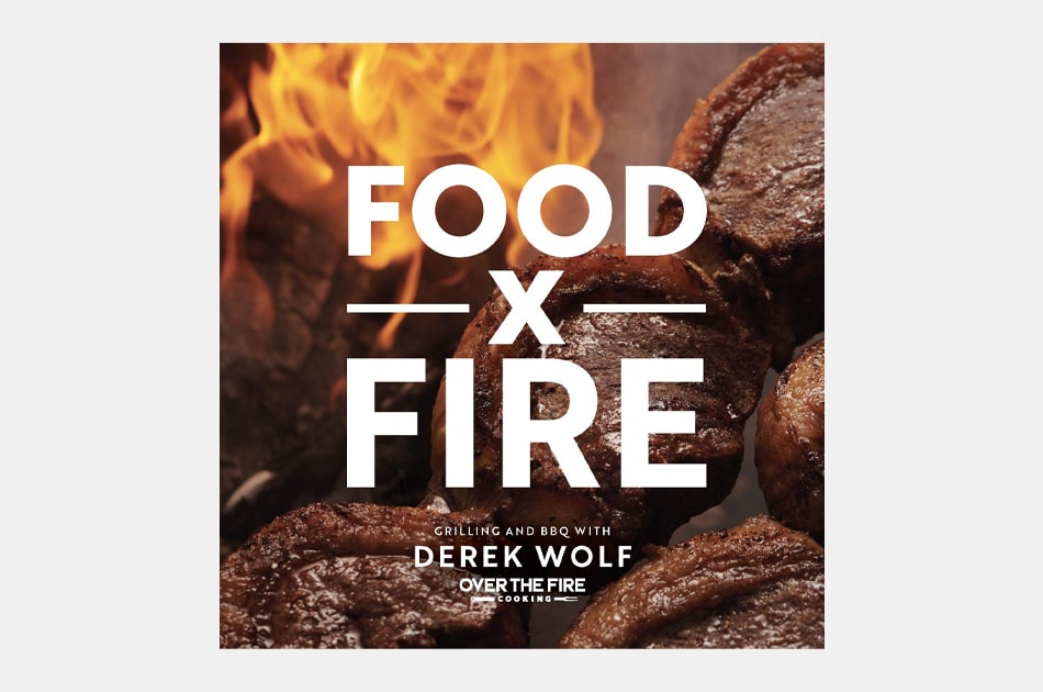 Food by Fire: Grilling and BBQ with Derek Wolf of Over the Fire Cooking