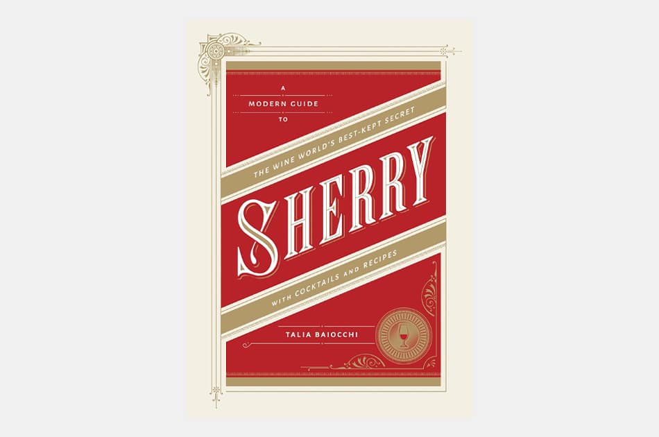 Sherry: A Modern Guide to the Wine World's Best-Kept Secret