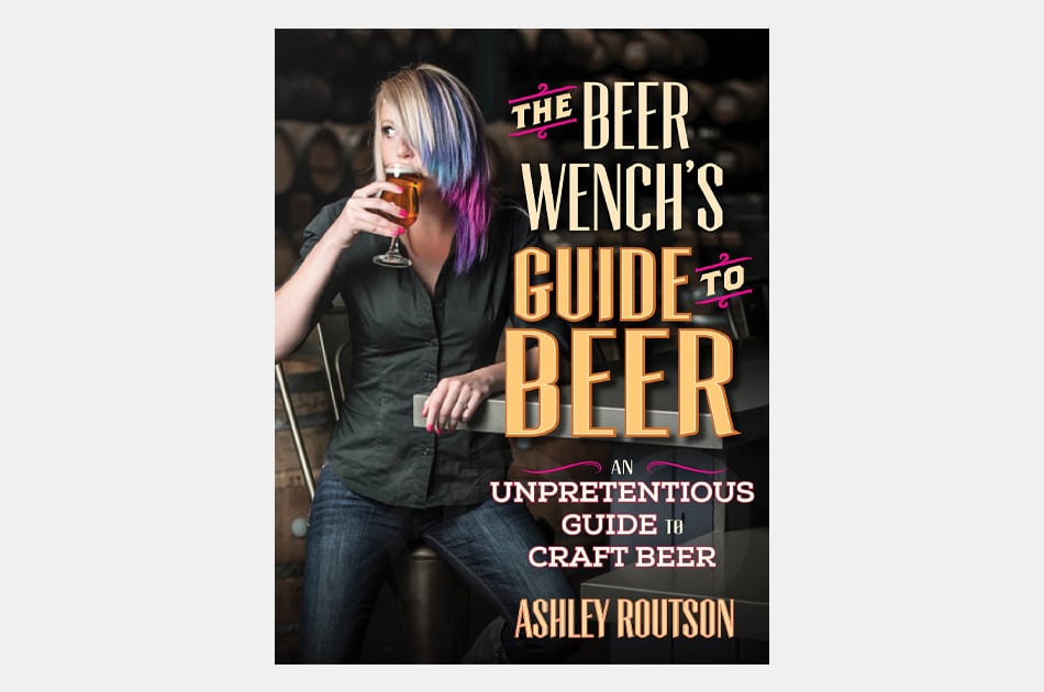 The Beer Wench’s Guide to Beer: An Unpretentious Guide to Craft Beer