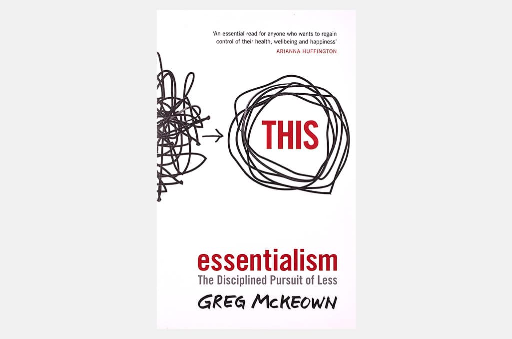 Essentialism: The Disciplined Pursuit of Less