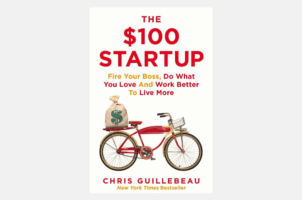 The $100 Startup: Reinvent the Way You Make a Living, Do What You Love, and Create a New Future