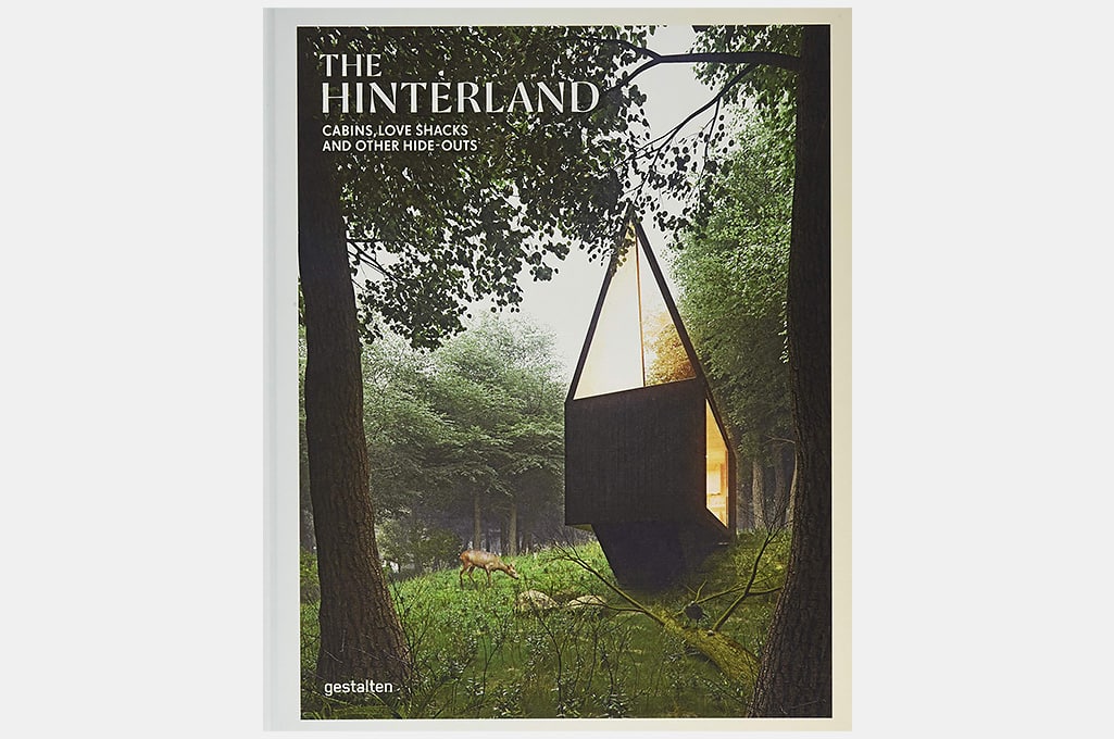 The Hinterland: Cabins, Love Shacks and Other Hide-Outs