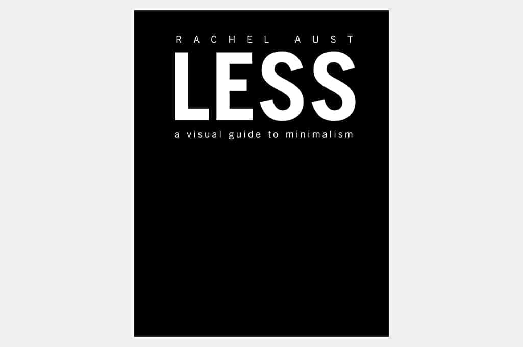 Less: A Visual Guide to Minimalism
